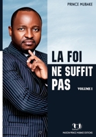 LA FOI NE SUFFIT PAS: Volume 1 (French Edition) B09YQ33NCX Book Cover