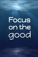 Focus on the Good 172009294X Book Cover