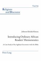 Introducing Ordinary African Readers' Hermeneutics: A Case Study of the AG&#297;k&#361;y&#361; Encounter with the Bible 3034302894 Book Cover