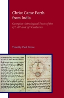 Christ Came Forth from India: Georgian Astrological Texts of the 17th, 18th and 19th Centuries 3506705164 Book Cover