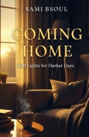 Coming Home: Soft Lights for Darker Days B0FJSFDYTK Book Cover