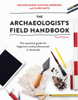 The Archaeologist's Field Handbook: The Essential Guide for Beginners and Professionals in Australia 036771969X Book Cover