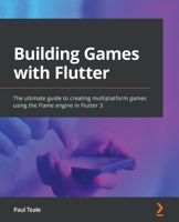 Building Games with Flutter: The ultimate guide to creating multiplatform games using the Flame engine in Flutter 3 1801816980 Book Cover