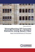 Strengthening of Concrete Elements Using Basalt Fiber 3659340472 Book Cover