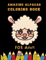 Amazing alpacas Coloring Book for adult: A Funny Coloring Book for kids and Adults: A Coloring Book for Animal Lovers for Stress Relief & Relaxation B096TL7H75 Book Cover