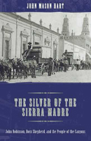 The Silver of the Sierra Madre: John Robinson, Boss Shepherd, and the People of the Canyons 0816527040 Book Cover