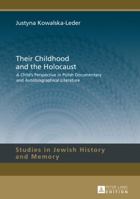 Their Childhood and the Holocaust: A Child's Perspective in Polish Documentary and Autobiographical Literature 3631652607 Book Cover