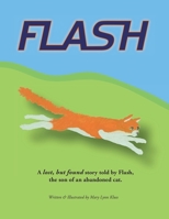 Flash: A lost, but found story told by Flash, the son of an abandoned cat. 1733195807 Book Cover