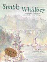 Simply Whidbey: A Regional Cookbook from Whidbey Island, Wa 0962876607 Book Cover