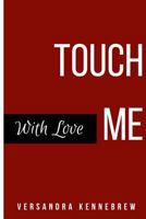 Touch Me with Love 1545033838 Book Cover