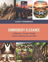 Embroidery Elegance: A Beginner’s Journey Through Tambour Beading and Lace Book B0CTN3X3RR Book Cover