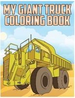 My Giant Truck Coloring Book: Truck Coloring Book for Children 1541112962 Book Cover