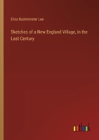 Sketches of a New England Village, in the Last Century 3385577748 Book Cover