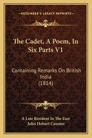 The Cadet, A Poem, In Six Parts V1: Containing Remarks On British India 1165781182 Book Cover