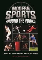 Modern Sports around the World: History, Geography, and Sociology 1440868794 Book Cover