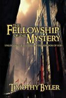 The Fellowship of the Mystery: Unlocking there Mysteries of the Kingdom of God 1543155863 Book Cover