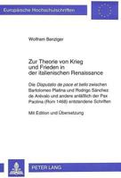 Zur Theorie Von Krieg Und Frieden in Der Italienischen Renaissance: Die Disputatio de Pace Et Bello Zwischen Bartolomeo Platina Und Rodrigo Sánchez de 3631497962 Book Cover
