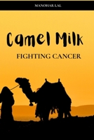 Camel Milk - Fighting Cancer B09Z8PBG2P Book Cover