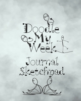 Doodle My Week: Journal Sketchpad 1673769810 Book Cover