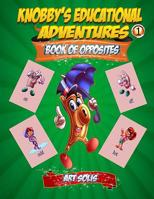 Knobby's Educational Adventures: Book of Opposites 1505372364 Book Cover