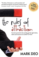 The Rules of Attraction: Fourteen Practical Rules to Help Get the Right Clients, Talent and Resources to Come to You! 1600375642 Book Cover