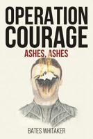 Operation Courage: Ashes, Ashes 1544223838 Book Cover