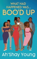 What Had Happened Was: Boo'd Up : Boo'd Up 1955836434 Book Cover