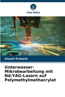 Unterwasser-Mikrobearbeitung mit Nd: YAG-Lasern auf Polymethylmethacrylat (German Edition) 6207932471 Book Cover