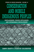 Conservation and Mobile Indigenous Peoples: Displacement, Forced Settlement and Sustainable Development (Studies in Forced Migration) 1571818421 Book Cover