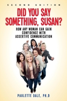 Did You Say Something Susan?: How Any Woman Can Gain Confidence With Assertive Communication
