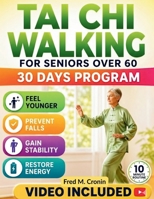 TAI CHI WALKING FOR SENIORS OVER 60: Gentle Flowing Movement Program for Improved Stability, Joint Ease, Fall Safety, and Confident Daily Mobility in Later Life B0H17N3VWH Book Cover