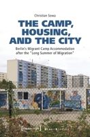 The Camp, Housing, and the City: Berlin's Migrant Camp Accommodation After the Long Summer of Migration 3837670376 Book Cover