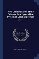 New commentaries on the criminal law upon a new system of legal exposition. Volume 2 of 2 1376641208 Book Cover