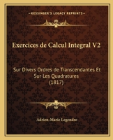 Exercices de Calcul Integral V2: Sur Divers Ordres de Transcendantes Et Sur Les Quadratures (1817) 1168150485 Book Cover