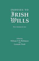 Indexes to Irish Wills: 5 Volumes in 1 (Irish Record Series) 0806304405 Book Cover