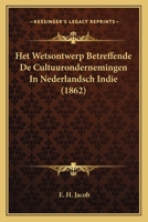 Het Wetsontwerp Betreffende De Cultuurondernemingen In Nederlandsch Indie (1862) 116832680X Book Cover