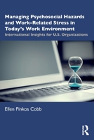 Managing Psychosocial Hazards and Work-Related Stress in Today’s Work Environment: International Insights for U.S. Organizations 1032034483 Book Cover