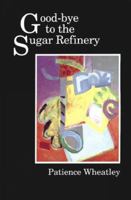 Good-Bye to the Sugar Refinery 086492089X Book Cover