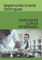 AUXILIAR DE CLINICA VETERINARIA: Manual con DIPLOMA ACREDITATIVO opcional (Spanish Edition) B086PPJJPP Book Cover