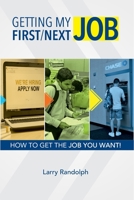 Getting Your First/Next Job: How to Get the Job You Want! B0CDFW1CSL Book Cover