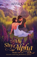 My Shy Alpha: Book 1 of the Steamy Shifter Romance Series B0CJ3ZVW8Q Book Cover