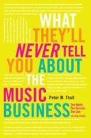 What They'll Never Tell You About the Music Business: The Myths, the Secrets, the Lies 0823007081 Book Cover