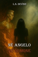 NÉ ANGELO, NÉ DEMONE: Il viaggio di un’anima ferita tra Dio, il Diavolo e la verità (Italian Edition) B0FJM1TV8C Book Cover