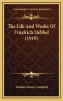 The Life and Works of Friedrich Hebbel 1377234169 Book Cover