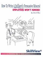How to Write a Brilliantly Persuasive Resume: Employers Won't Ignore 0977098702 Book Cover