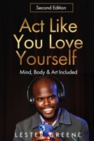 Act Like You Love Yourself: Mind, Body & Art Included 1329035992 Book Cover
