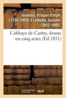 L'Abbaye de Castro, Drame En Cinq Actes 2329029268 Book Cover