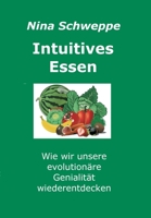 Intuitives Essen: Wie wir unsere evolutionäre Genialität wieder entdecken 3347215109 Book Cover