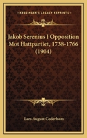 Jakob Serenius I Opposition Mot Hattpartiet, 1738-1766 (1904) 1165415887 Book Cover