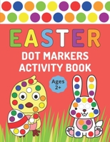 Easter Dot Markers Activity Book: Easter Lent Coloring Book For Kids Ages 2+ For Use With Paint Daubers And Dot Markers B08VX6PX4K Book Cover